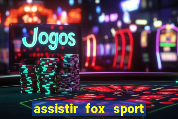 assistir fox sport futebol tv